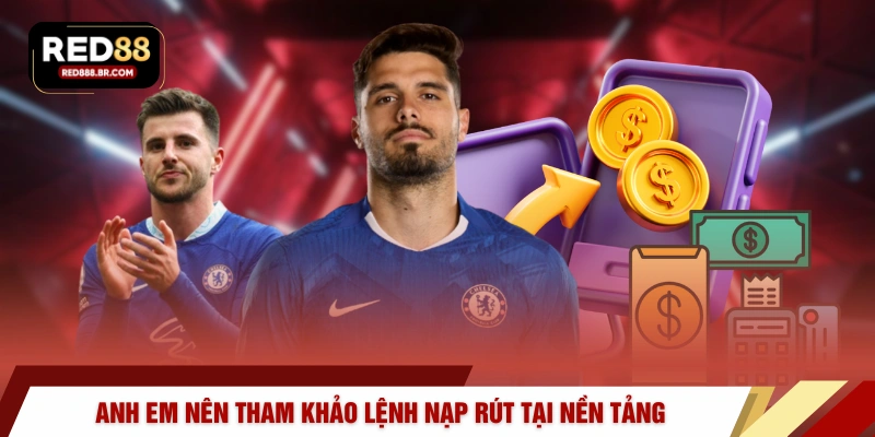 Anh em nên tham khảo lệnh nạp rút tại nền tảng