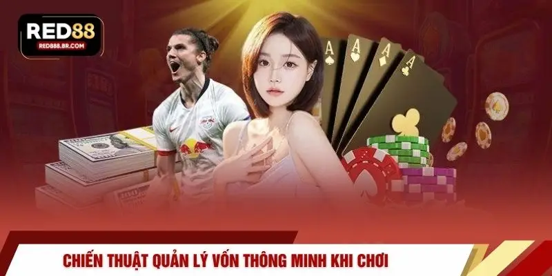 Chiến thuật quản lý vốn thông minh khi chơi